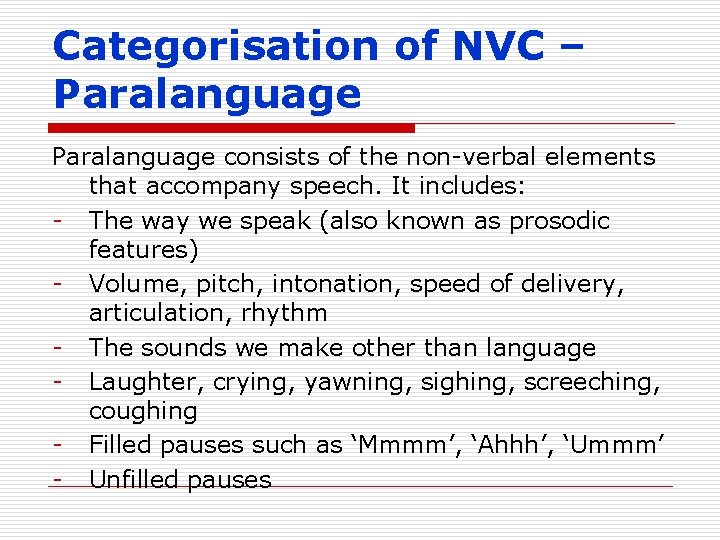Categorisation of NVC – Paralanguage consists of the non-verbal elements that accompany speech. It