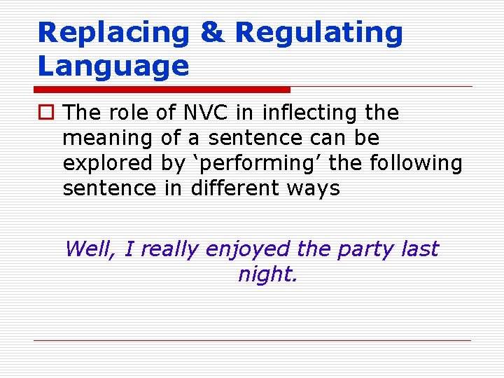 Replacing & Regulating Language o The role of NVC in inflecting the meaning of