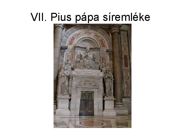 VII. Pius pápa síremléke 