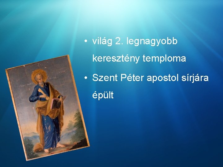  • világ 2. legnagyobb keresztény temploma • Szent Péter apostol sírjára épült 