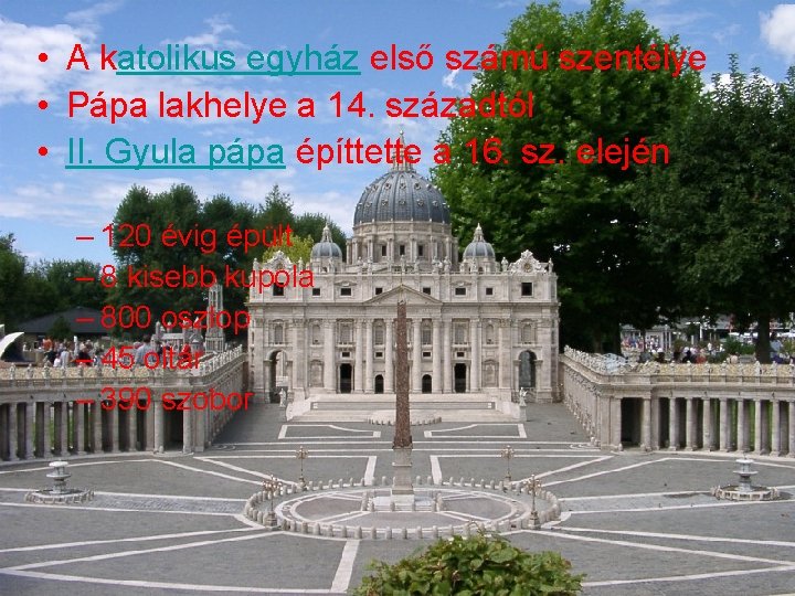  • A katolikus egyház első számú szentélye • Pápa lakhelye a 14. századtól