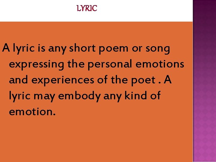 LYRIC A lyric is any short poem or song expressing the personal emotions and