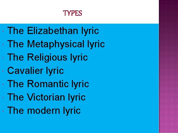 TYPES The Elizabethan lyric The Metaphysical lyric The Religious lyric Cavalier lyric The Romantic