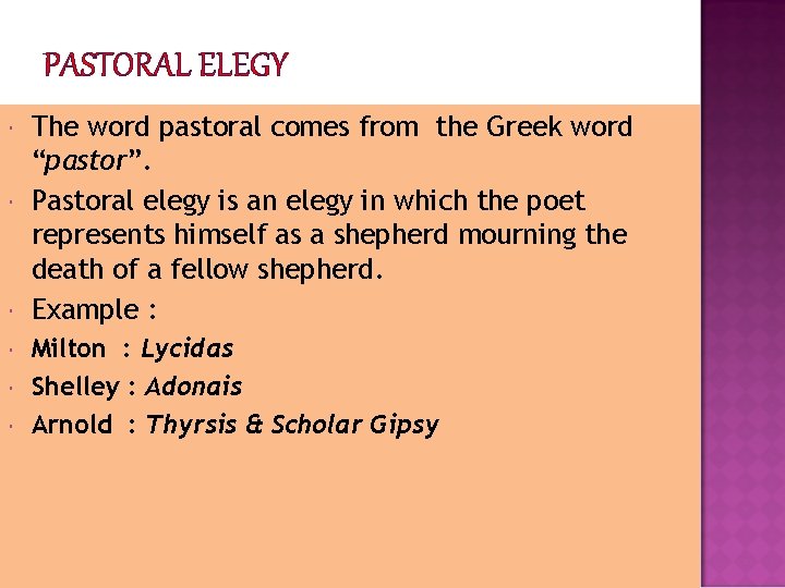 PASTORAL ELEGY The word pastoral comes from the Greek word “pastor”. Pastoral elegy is