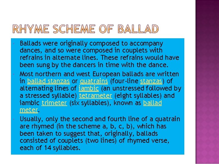  Ballads were originally composed to accompany dances, and so were composed in couplets