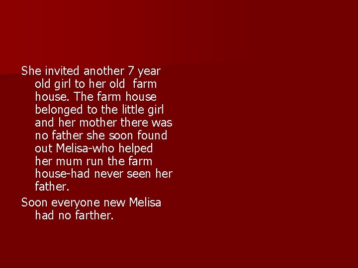 She invited another 7 year old girl to her old farm house. The farm