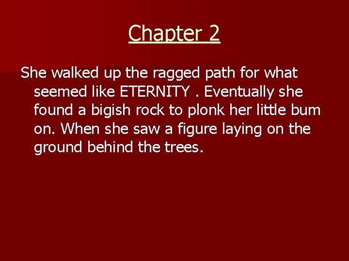 Chapter 2 She walked up the ragged path for what seemed like ETERNITY. Eventually