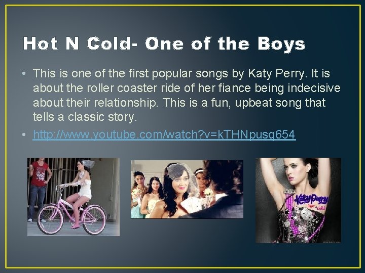 Hot N Cold- One of the Boys • This is one of the first