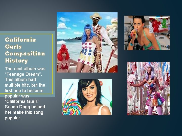 California Gurls Composition History The next album was “Teenage Dream”. This album had multiple