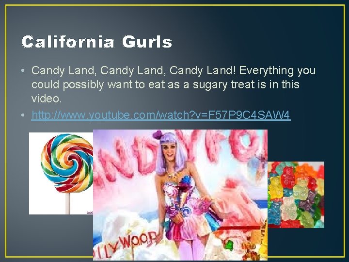California Gurls • Candy Land, Candy Land! Everything you could possibly want to eat