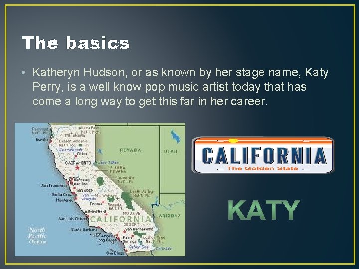 The basics • Katheryn Hudson, or as known by her stage name, Katy Perry,
