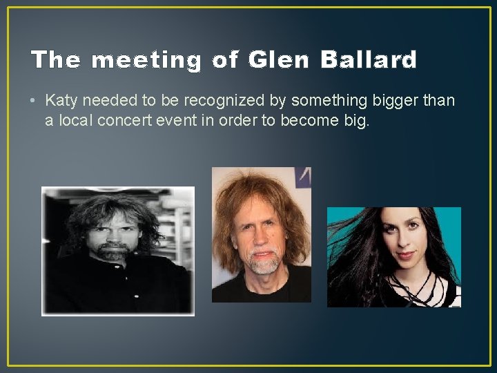 The meeting of Glen Ballard • Katy needed to be recognized by something bigger