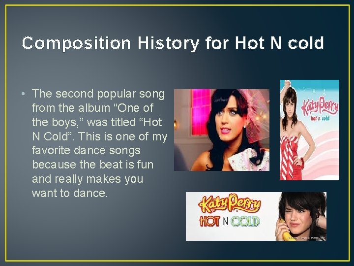 Composition History for Hot N cold • The second popular song from the album