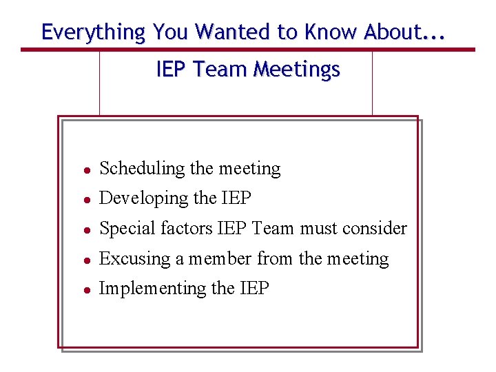 Everything You Wanted to Know About. . . IEP Team Meetings Scheduling the meeting