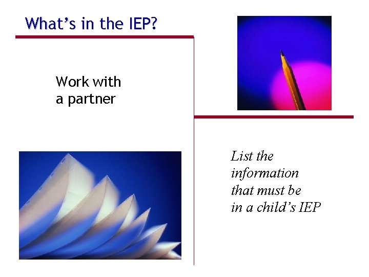 What’s in the IEP? Work with a partner List the information that must be