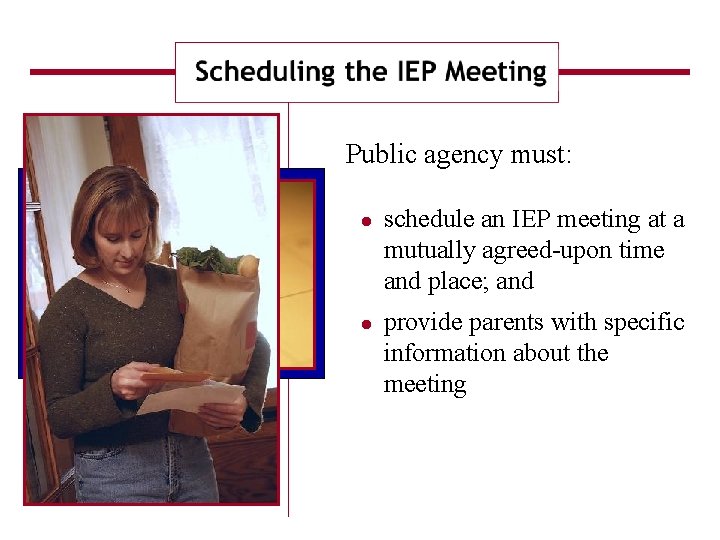 Public agency must: schedule an IEP meeting at a mutually agreed-upon time and place;