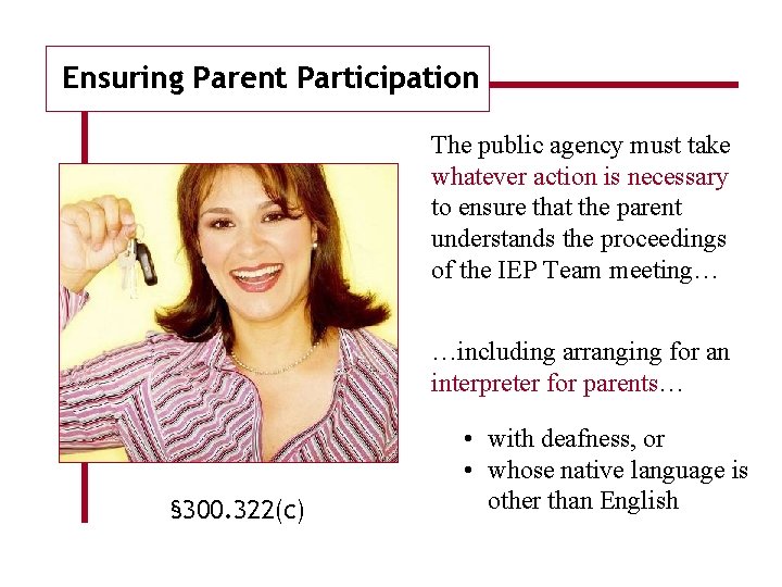 Ensuring Parent Participation The public agency must take whatever action is necessary to ensure