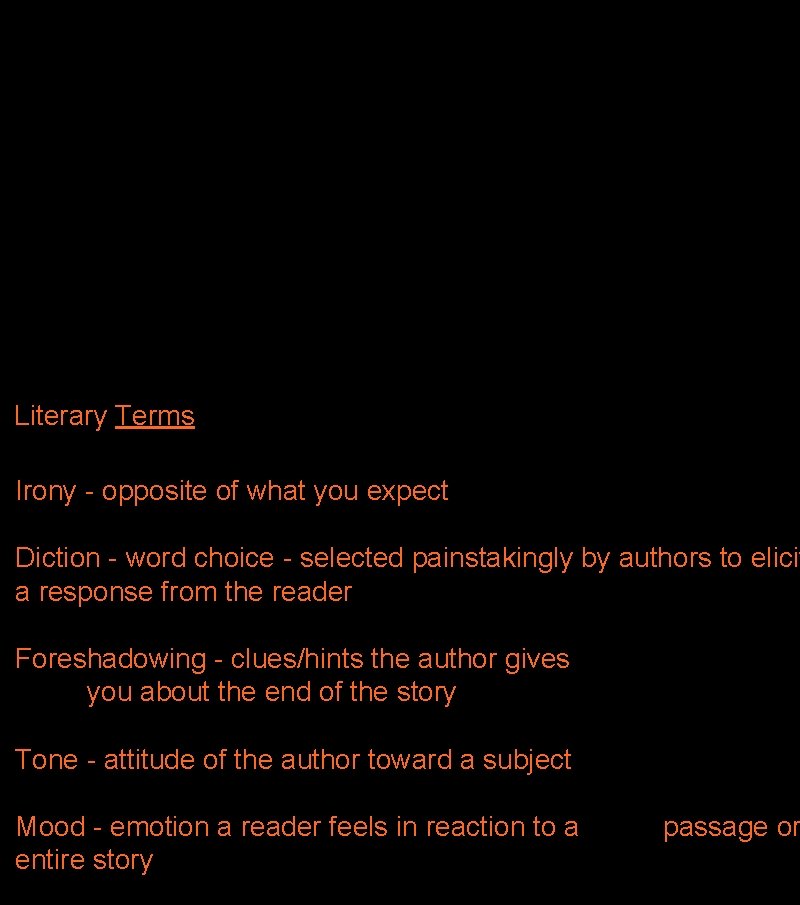 Literary Terms Irony - opposite of what you expect Diction - word choice -