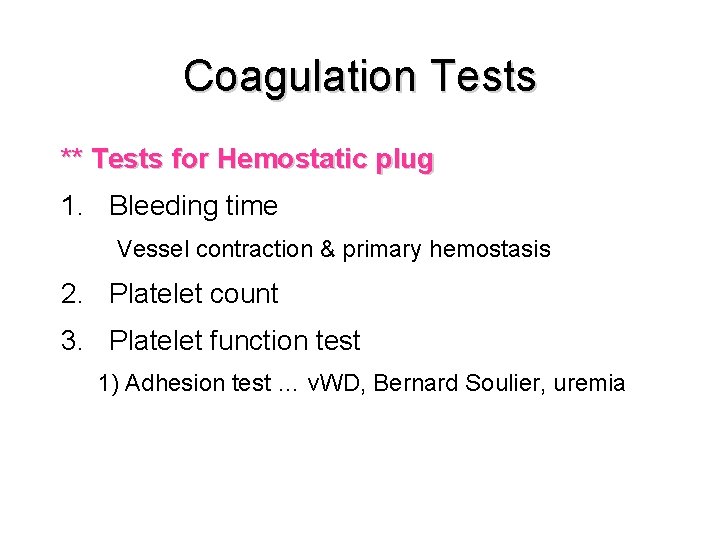 Coagulation Tests ** Tests for Hemostatic plug 1. Bleeding time Vessel contraction & primary