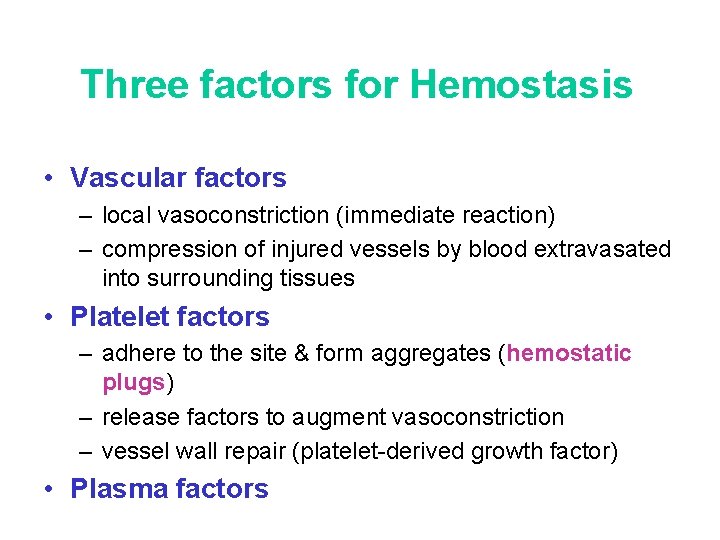 Three factors for Hemostasis • Vascular factors – local vasoconstriction (immediate reaction) – compression