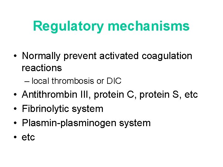 Regulatory mechanisms • Normally prevent activated coagulation reactions – local thrombosis or DIC •