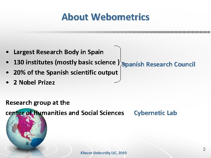 About Webometrics • • Largest Research Body in Spain 130 institutes (mostly basic science