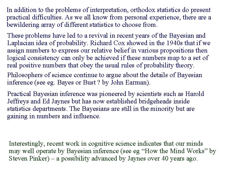 In addition to the problems of interpretation, orthodox statistics do present practical difficulties. As