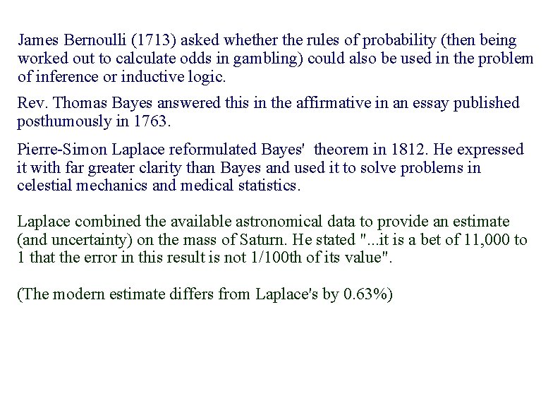 James Bernoulli (1713) asked whether the rules of probability (then being worked out to