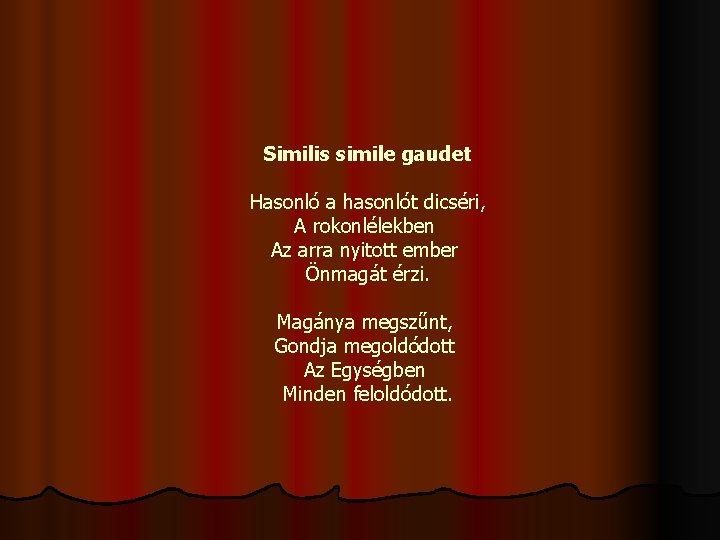 Similis simile gaudet Hasonló a hasonlót dicséri, A rokonlélekben Az arra nyitott ember Önmagát