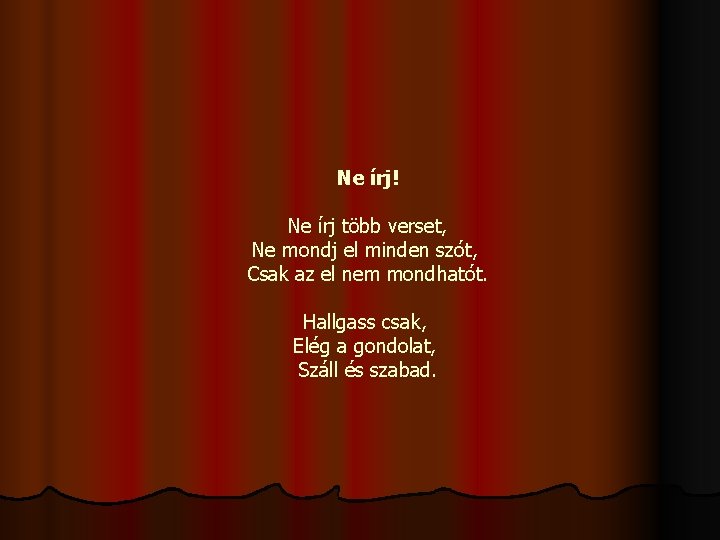 Ne írj! Ne írj több verset, Ne mondj el minden szót, Csak az el