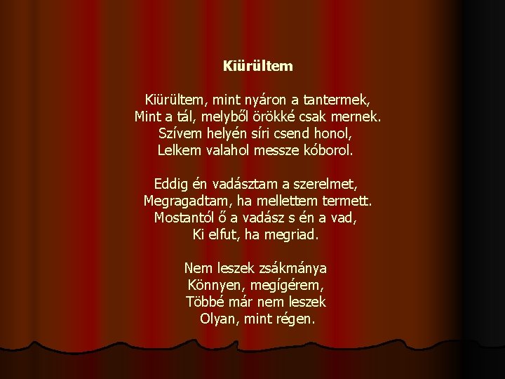 Kiürültem, mint nyáron a tantermek, Mint a tál, melyből örökké csak mernek. Szívem helyén