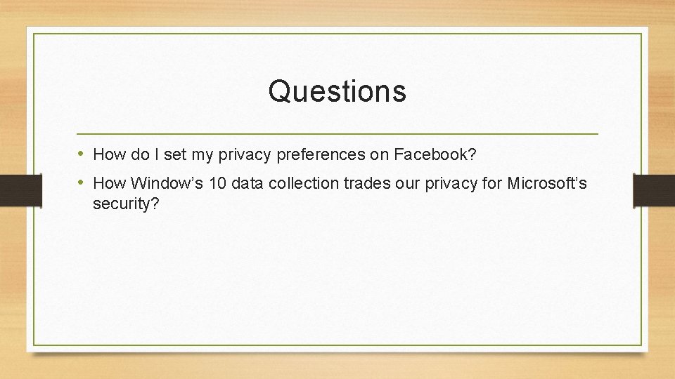 Questions • How do I set my privacy preferences on Facebook? • How Window’s