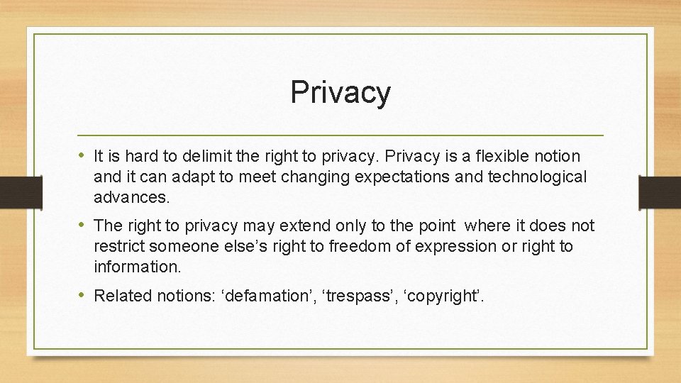 Privacy • It is hard to delimit the right to privacy. Privacy is a