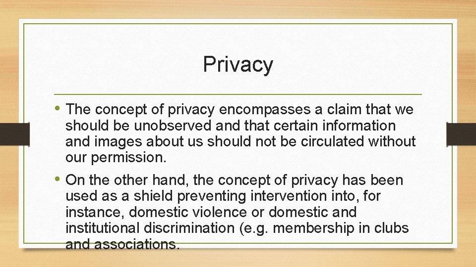 Privacy • The concept of privacy encompasses a claim that we should be unobserved