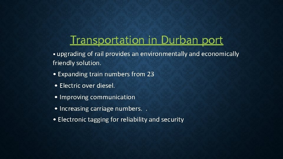 Transportation in Durban port • upgrading of rail provides an environmentally and economically friendly