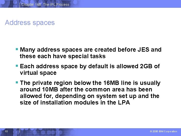 Chapter 16 B The IPL Process Address spaces § Many address spaces are created