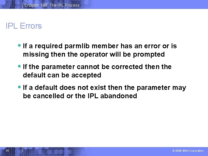 Chapter 16 B The IPL Process IPL Errors § If a required parmlib member