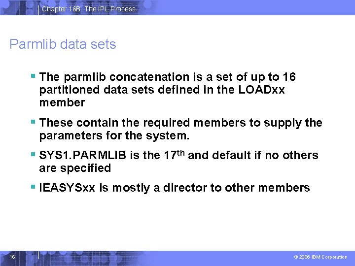 Chapter 16 B The IPL Process Parmlib data sets § The parmlib concatenation is