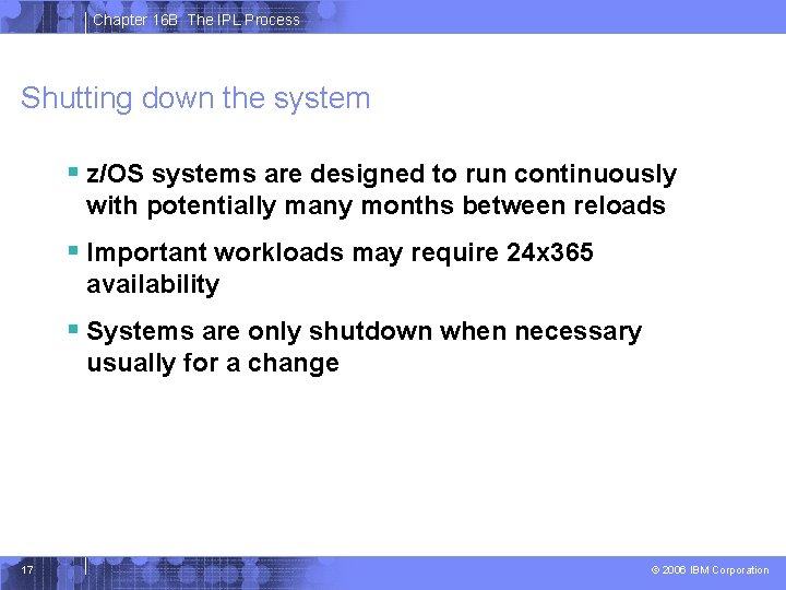 Chapter 16 B The IPL Process Shutting down the system § z/OS systems are