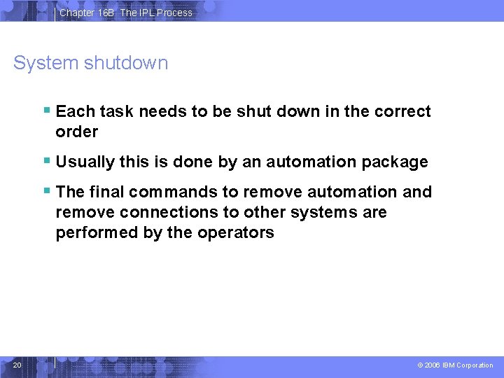 Chapter 16 B The IPL Process System shutdown § Each task needs to be