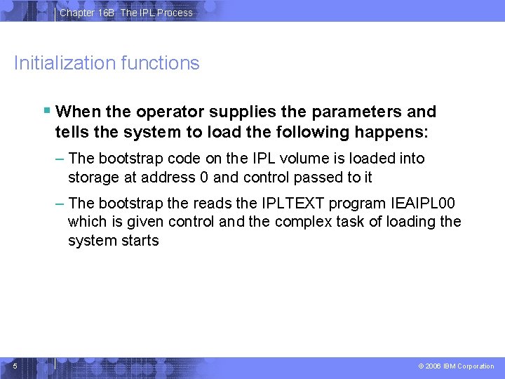 Chapter 16 B The IPL Process Initialization functions § When the operator supplies the