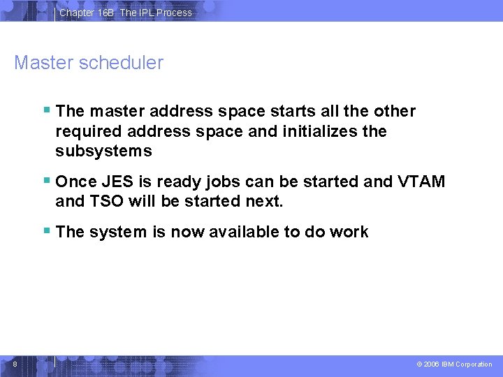 Chapter 16 B The IPL Process Master scheduler § The master address space starts