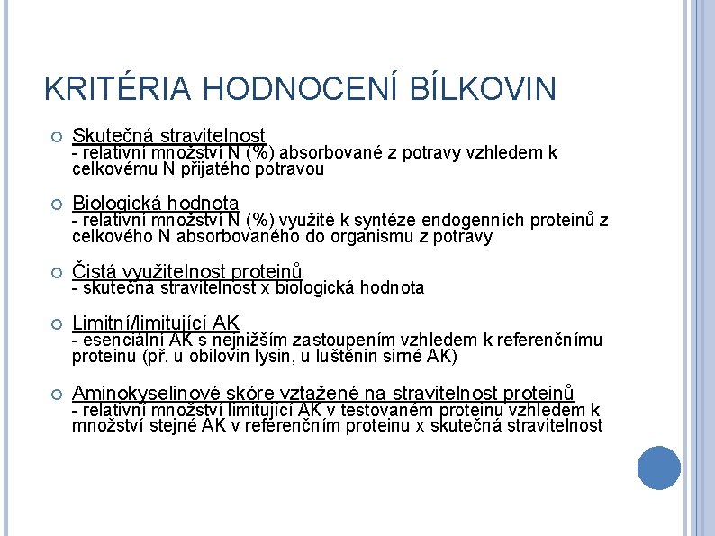 KRITÉRIA HODNOCENÍ BÍLKOVIN Skutečná stravitelnost Biologická hodnota Čistá využitelnost proteinů Limitní/limitující AK Aminokyselinové skóre