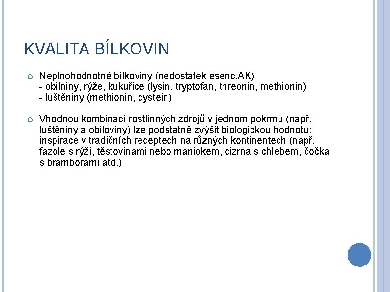 KVALITA BÍLKOVIN Neplnohodnotné bílkoviny (nedostatek esenc. AK) - obilniny, rýže, kukuřice (lysin, tryptofan, threonin,