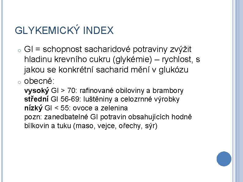 GLYKEMICKÝ INDEX o o GI = schopnost sacharidové potraviny zvýžit hladinu krevního cukru (glykémie)