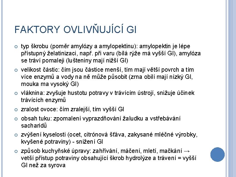 FAKTORY OVLIVŇUJÍCÍ GI typ škrobu (poměr amylózy a amylopektinu): amylopektin je lépe přístupný želatinizaci,