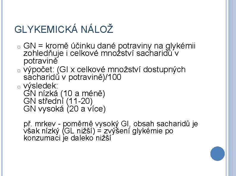 GLYKEMICKÁ NÁLOŽ o o o GN = kromě účinku dané potraviny na glykémii zohledňuje