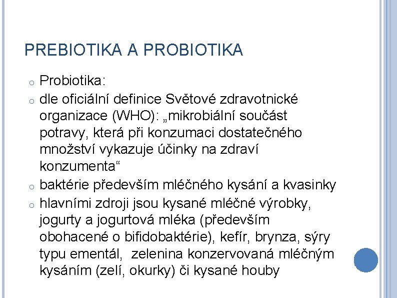 PREBIOTIKA A PROBIOTIKA o o Probiotika: dle oficiální definice Světové zdravotnické organizace (WHO): „mikrobiální