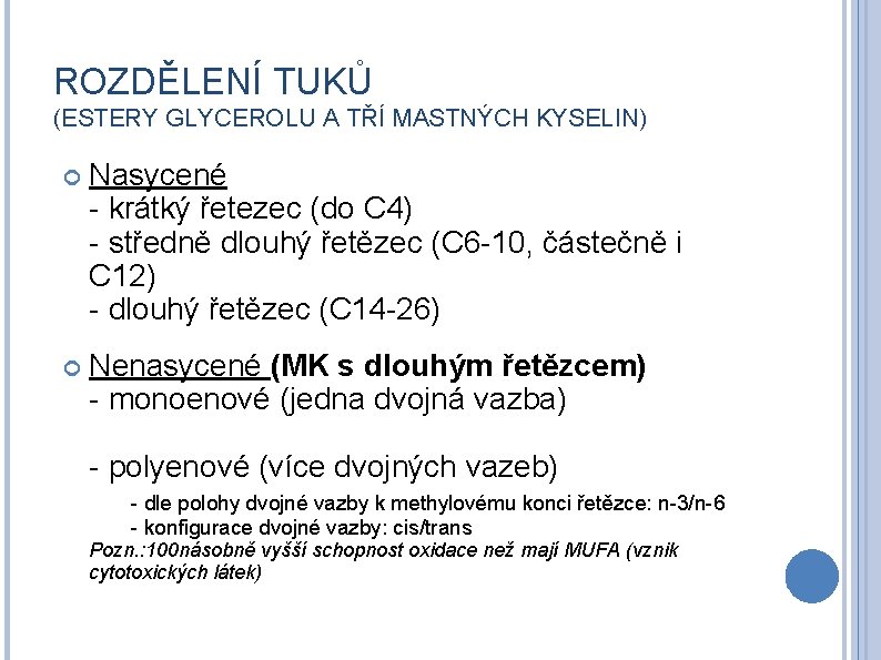 ROZDĚLENÍ TUKŮ (ESTERY GLYCEROLU A TŘÍ MASTNÝCH KYSELIN) Nasycené - krátký řetezec (do C