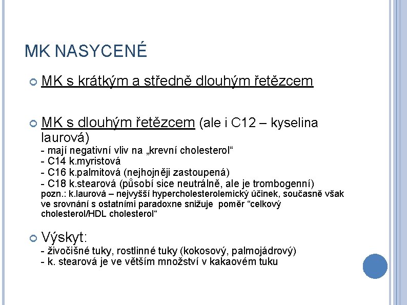 MK NASYCENÉ MK s krátkým a středně dlouhým řetězcem MK s dlouhým řetězcem (ale